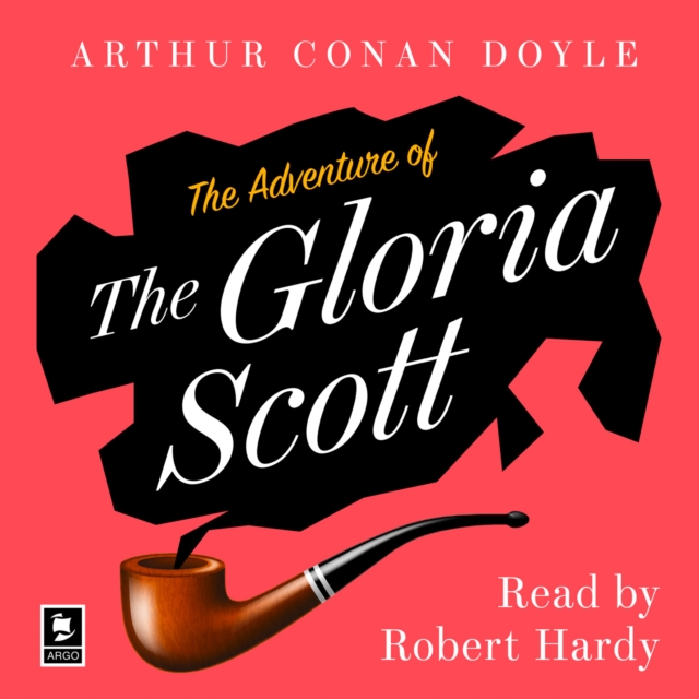 Adventure of the Gloria Scott: A Sherlock Holmes Adventure (Argo Classics)