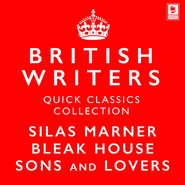 Quick Classics Collection: British Writers: Silas Marner, Sons and Lovers, Bleak House (Argo Classics)