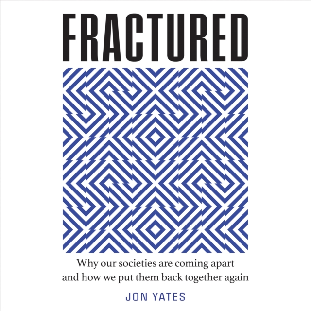 Fractured: Why our societies are coming apart and how we put them back together again