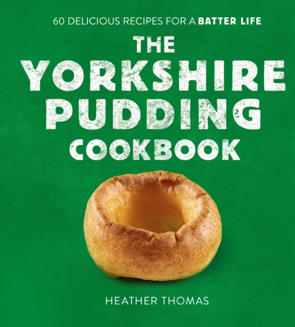 Yorkshire Pudding Cookbook: 60 Delicious Recipes for a Batter Life