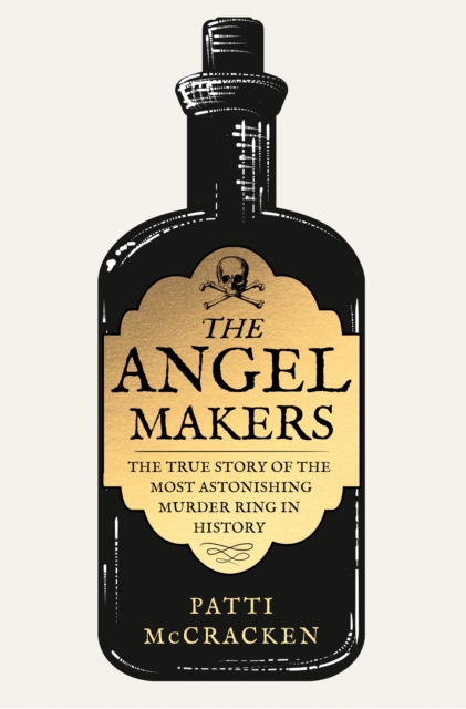 Angel Makers: The True Story of the Most Astonishing Murder Ring in History