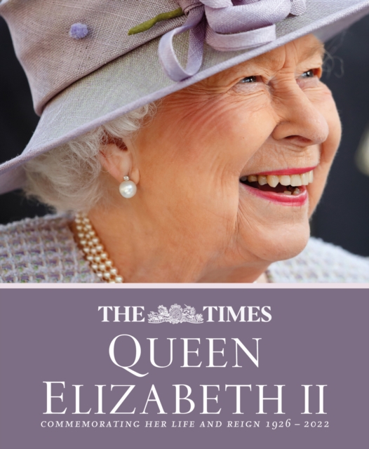 Times Queen Elizabeth II: Commemorating her life and reign 1926 - 2022