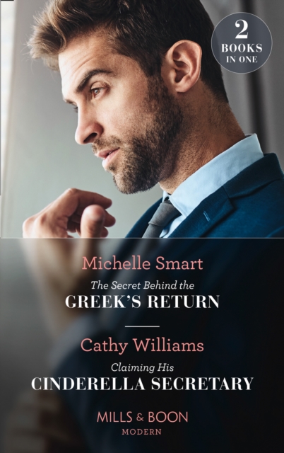 Secret Behind The Greek's Return / Claiming His Cinderella Secretary: The Secret Behind the Greek's Return (Billion-Dollar Mediterranean Brides) / Claiming His Cinderella Secretary (Secrets of the Stowe Family) (Mills & Boon Modern)