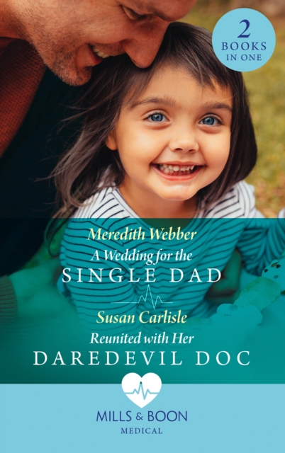 Wedding For The Single Dad / Reunited With Her Daredevil Doc: A Wedding for the Single Dad / Reunited with Her Daredevil Doc (Mills & Boon Medical)