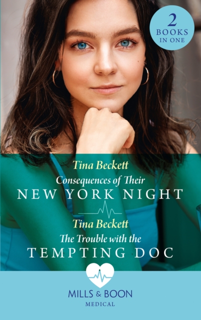 Consequences Of Their New York Night / The Trouble With The Tempting Doc: Consequences of Their New York Night (New York Bachelors' Club) / The Trouble with the Tempting Doc (New York Bachelors' Club) (Mills & Boon Medical)
