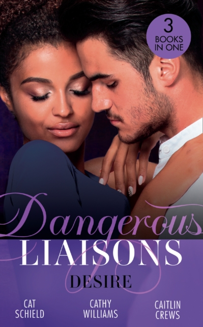 Dangerous Liaisons: Desire: Unfinished Business / His Temporary Mistress / Not Just the Boss's Plaything