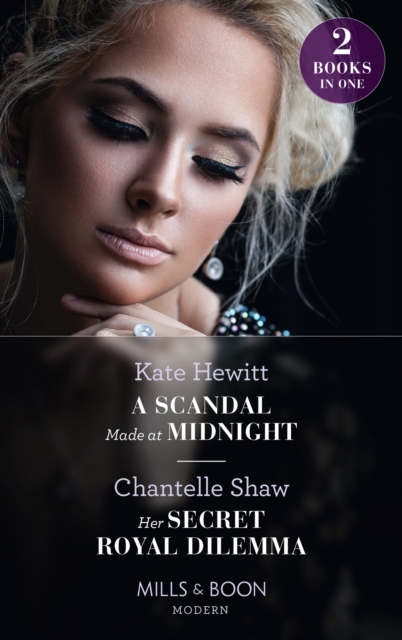 Scandal Made At Midnight / Her Secret Royal Dilemma: A Scandal Made at Midnight (Passionately Ever After...) / Her Secret Royal Dilemma (Passionately Ever After...) (Mills & Boon Modern)