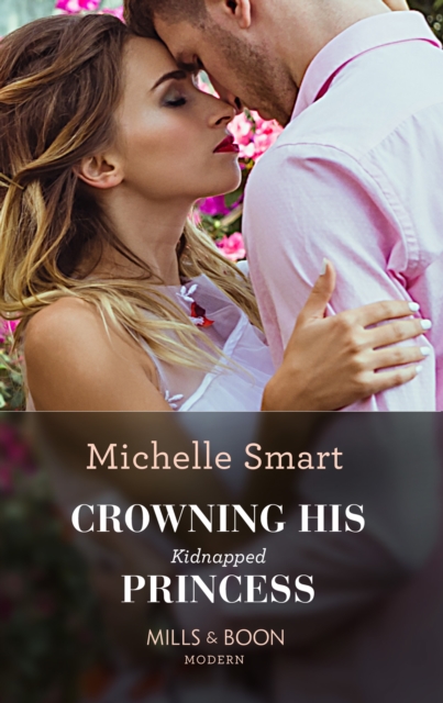 Crowning His Kidnapped Princess (Mills & Boon Modern) (Scandalous Royal Weddings, Book 1)