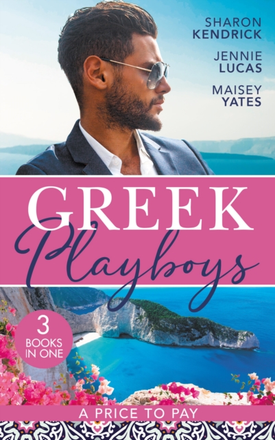 Greek Playboys: A Price To Pay: The Greek's Bought Bride (Penniless Brides for Billionaires) / The Consequence of His Vengeance / The Greek's Nine-Month Redemption