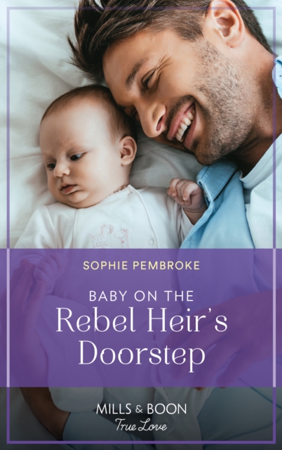 Baby On The Rebel Heir's Doorstep (Mills & Boon True Love) (The Heirs of Wishcliffe, Book 3)