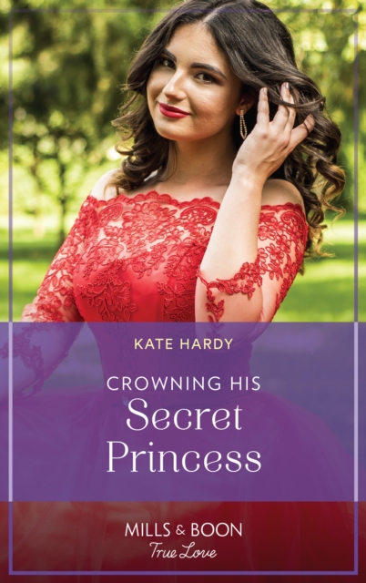 Crowning His Secret Princess (Mills & Boon True Love)