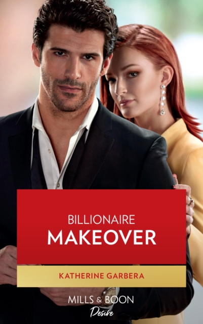 Billionaire Makeover (Mills & Boon Desire) (The Image Project, Book 1)