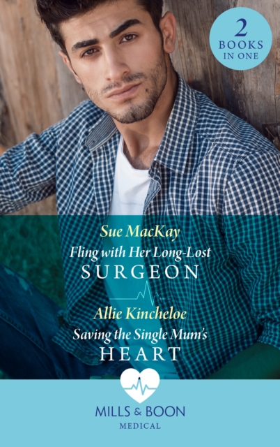 Fling With Her Long-Lost Surgeon / Saving The Single Mum's Heart: Fling with Her Long-Lost Surgeon / Saving the Single Mum's Heart (Mills & Boon Medical)