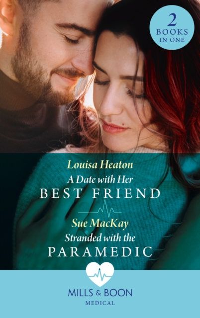 Date With Her Best Friend / Stranded With The Paramedic: A Date with Her Best Friend / Stranded with the Paramedic (Mills & Boon Medical)