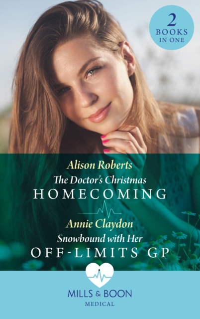 Doctor's Christmas Homecoming / Snowbound With Her Off-Limits Gp: The Doctor's Christmas Homecoming / Snowbound with Her Off-Limits GP (Mills & Boon Medical)