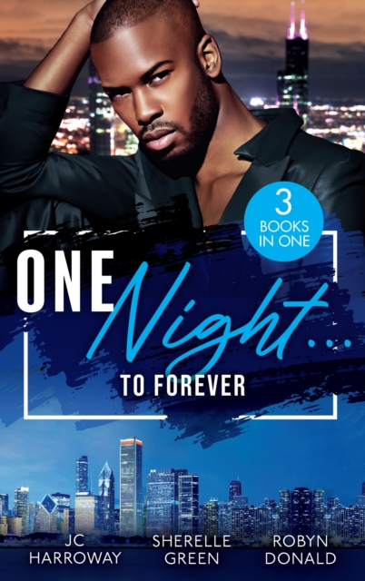 One Night...To Forever: Sexy stories filled with second chances, workplace romances, opposites attract, and red-hot spice