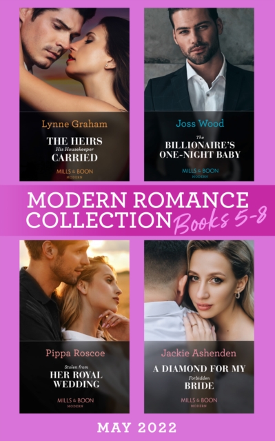 Modern Romance May 2022 Books 5-8: The Heirs His Housekeeper Carried (The Stefanos Legacy) / The Billionaire's One-Night Baby / Stolen from Her Royal Wedding / A Diamond for My Forbidden Bride