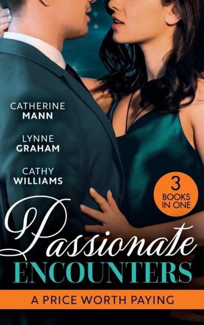 Passionate Encounters: A Price Worth Paying: The Billionaire Renegade (Alaskan Oil Barons) / The Billionaire's Bridal Bargain / The Wedding Night Debt