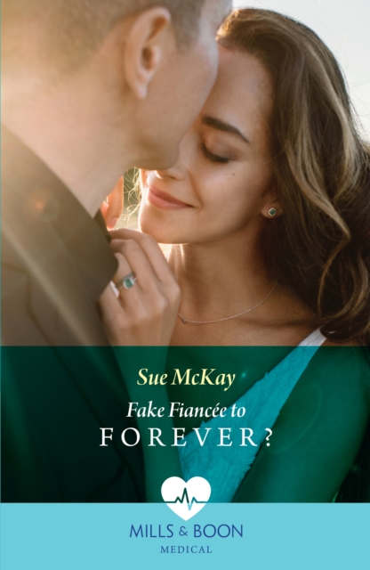 Fake Fiancee To Forever? (Mills & Boon Medical)