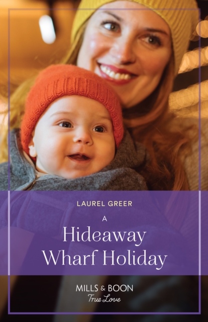 Hideaway Wharf Holiday (Love at Hideaway Wharf, Book 2) (Mills & Boon True Love)