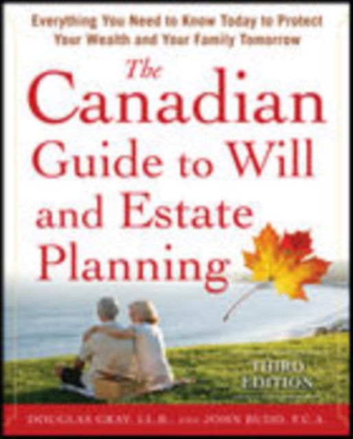 Canadian Guide to Will and Estate Planning: Everything You Need to Know Today to Protect Your Wealth and Your Family Tomorrow 3E