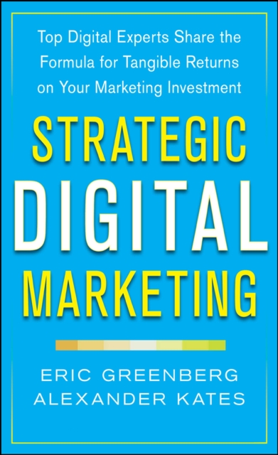 Strategic Digital Marketing: Top Digital Experts Share the Formula for Tangible Returns on Your Marketing Investment