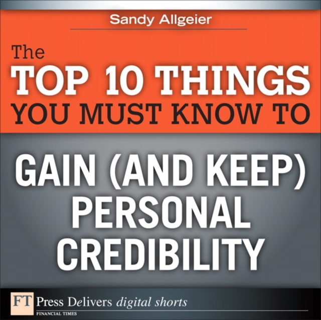 Top 10 Things You Must Know to Gain (and Keep) Personal Credibility