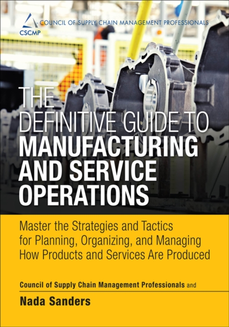 Definitive Guide to Manufacturing and Service Operations, The