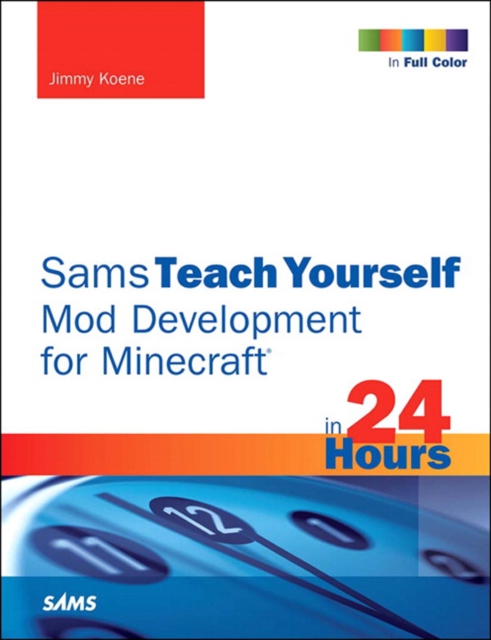 Sams Teach Yourself Mod Development for Minecraft in 24 Hours