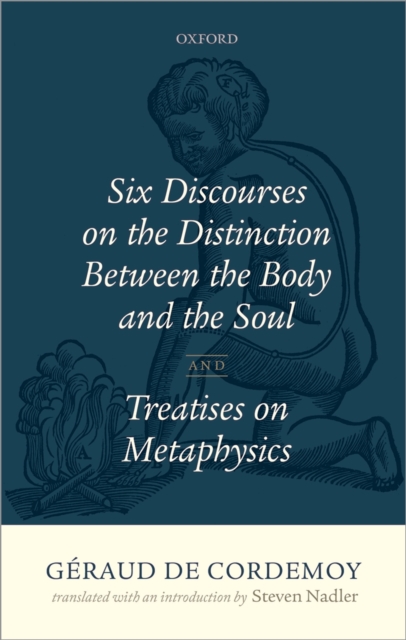 Geraud de Cordemoy: Six Discourses on the Distinction between the Body and the Soul