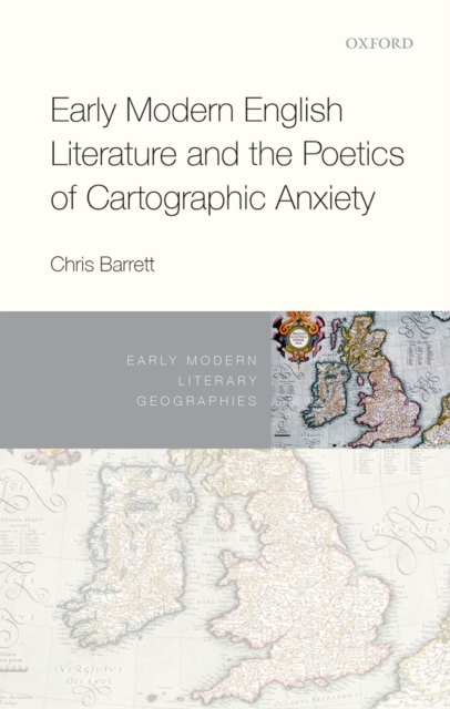 Early Modern English Literature and the Poetics of Cartographic Anxiety