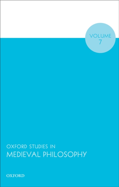 Oxford Studies in Medieval Philosophy Volume 7