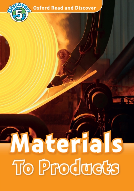 Materials To Products (Oxford Read and Discover Level 5)