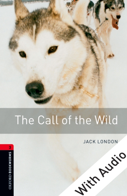 Call of the Wild - With Audio Level 3 Oxford Bookworms Library