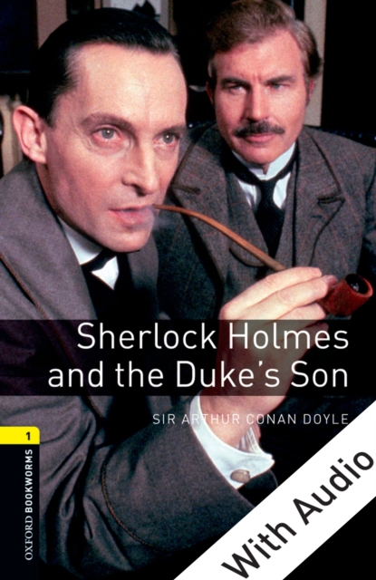 Sherlock Holmes and the Duke's Son  - With Audio Level 1 Oxford Bookworms Library
