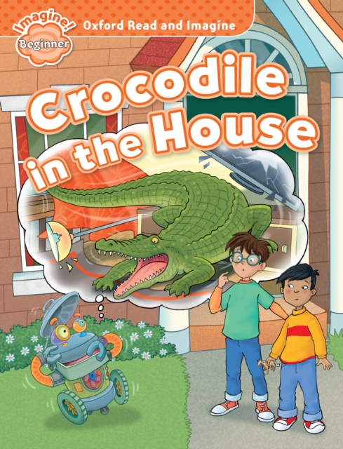 Crocodile in the House (Oxford Read and Imagine Beginner)