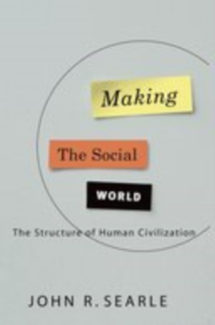 Making the Social World: The Structure of Human Civilization