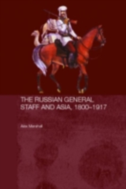 Russian General Staff and Asia, 1860-1917
