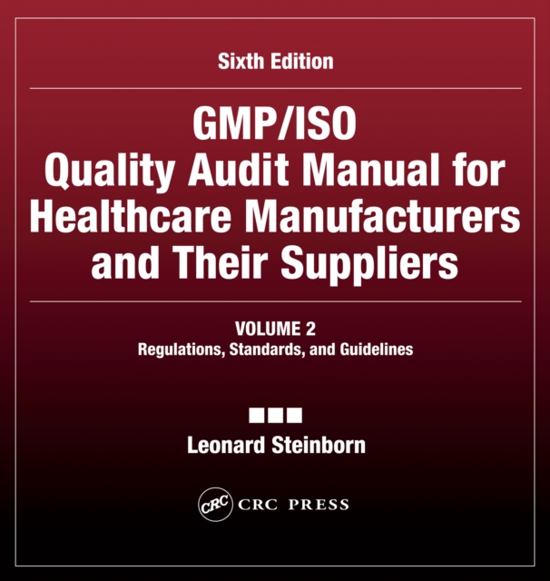 GMP/ISO Quality Audit Manual for Healthcare Manufacturers and Their Suppliers, (Volume 2 - Regulations, Standards, and Guidelines)