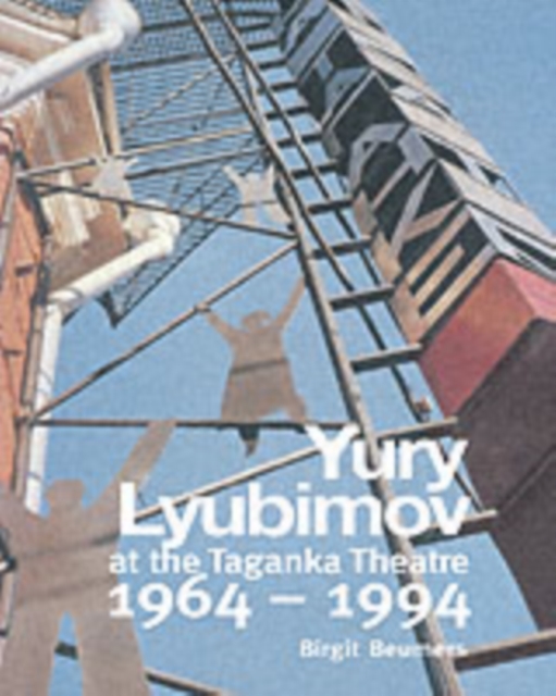 Yuri Lyubimov: Thirty Years at the Taganka Theatre