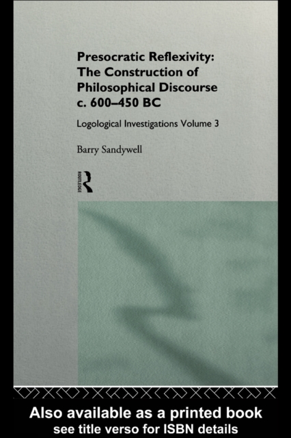 Presocratic Reflexivity: The Construction of Philosophical Discourse c. 600-450 B.C.