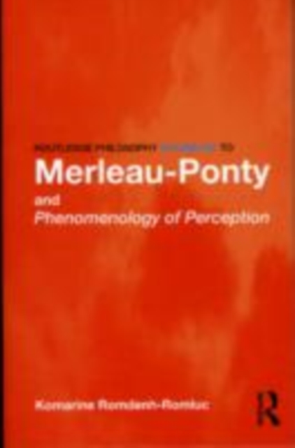Routledge Philosophy GuideBook to Merleau-Ponty and Phenomenology of Perception