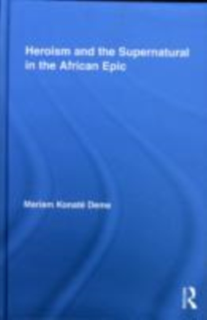 Heroism and the Supernatural in the African Epic