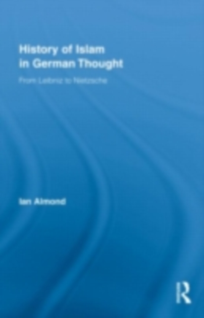 History of Islam in German Thought from Leibniz to Nietzsche