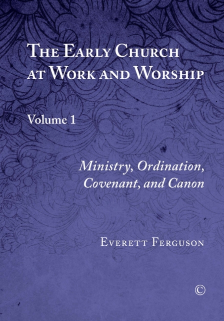 Early Church at Work and Worship, Vol I