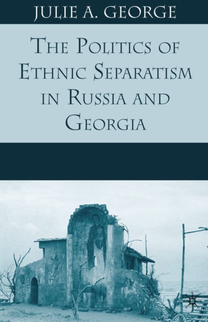 Politics of Ethnic Separatism in Russia and Georgia
