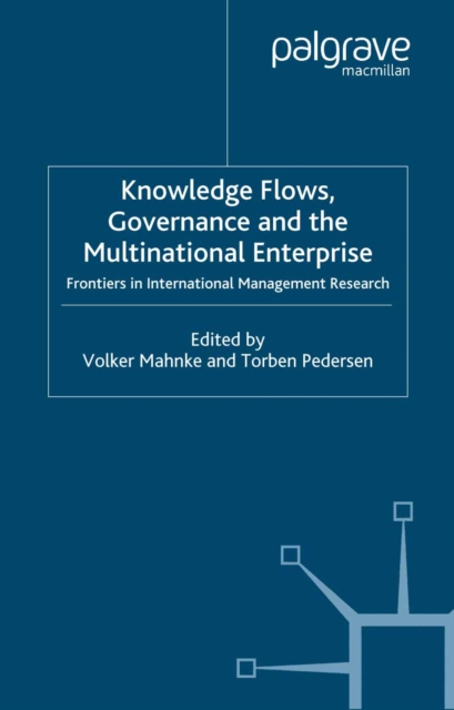 Knowledge Flows, Governance and the Multinational Enterprise