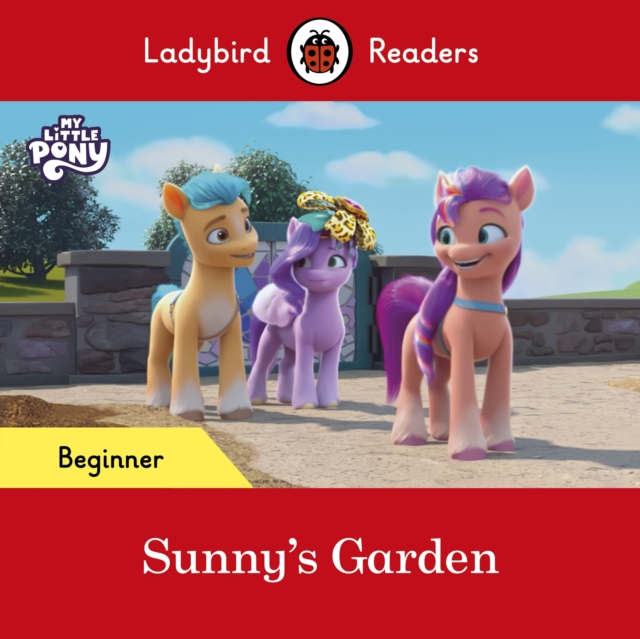 Ladybird Readers Beginner Level   My Little Pony   Sunny's Garden (ELT Graded Reader)