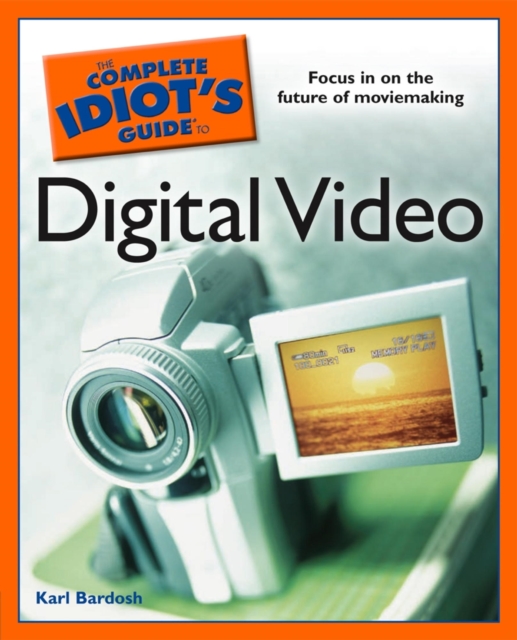 Complete Idiot's Guide to Digital Video