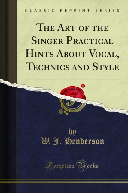 Art of the Singer Practical Hints About Vocal, Technics and Style